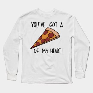 You've Got A Pizza of My Heart Cheesy Pun Long Sleeve T-Shirt